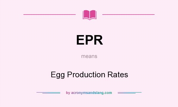 What does EPR mean? It stands for Egg Production Rates