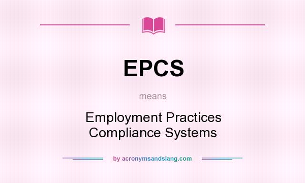 What does EPCS mean? It stands for Employment Practices Compliance Systems