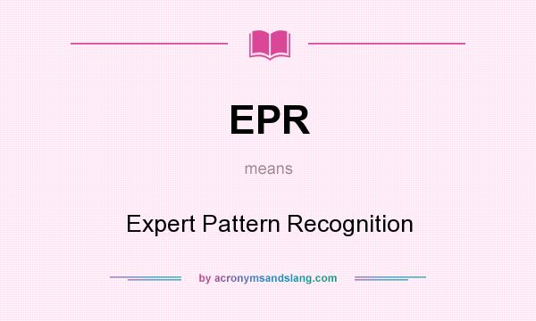 What does EPR mean? It stands for Expert Pattern Recognition