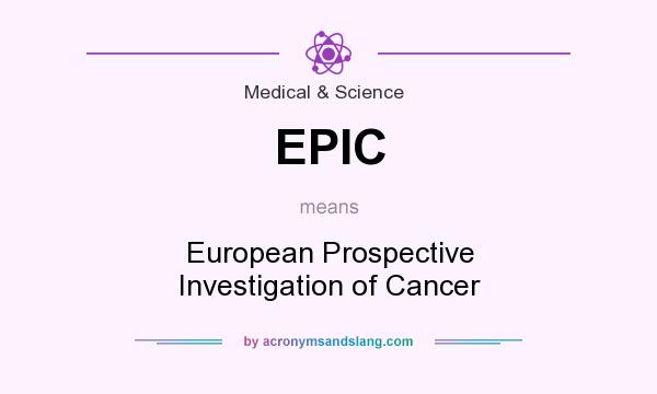 What does EPIC mean? It stands for European Prospective Investigation of Cancer