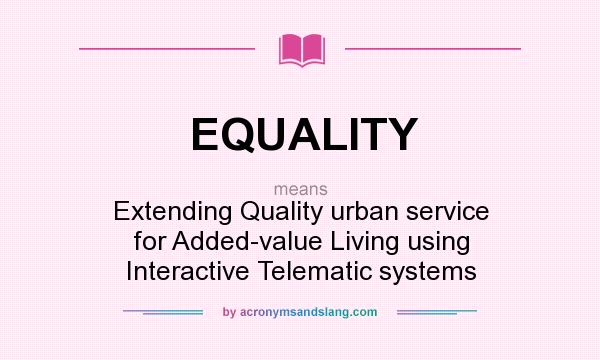 What does EQUALITY mean? It stands for Extending Quality urban service for Added-value Living using Interactive Telematic systems