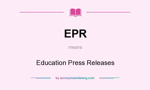 What does EPR mean? It stands for Education Press Releases
