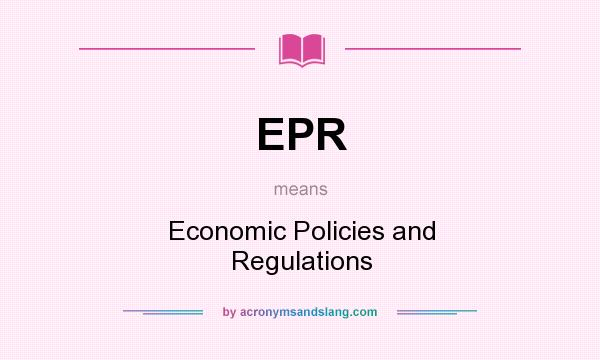 What does EPR mean? It stands for Economic Policies and Regulations