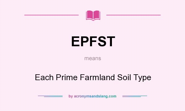 What does EPFST mean? It stands for Each Prime Farmland Soil Type