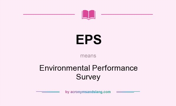What does EPS mean? It stands for Environmental Performance Survey
