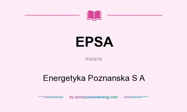 What does EPSA mean? It stands for Energetyka Poznanska S A