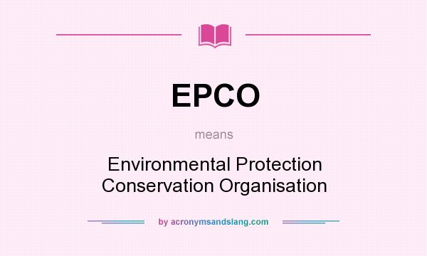 What does EPCO mean? It stands for Environmental Protection Conservation Organisation