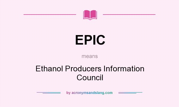 What does EPIC mean? It stands for Ethanol Producers Information Council
