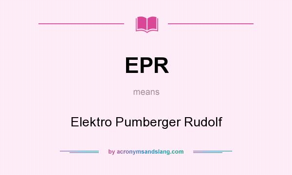What does EPR mean? It stands for Elektro Pumberger Rudolf