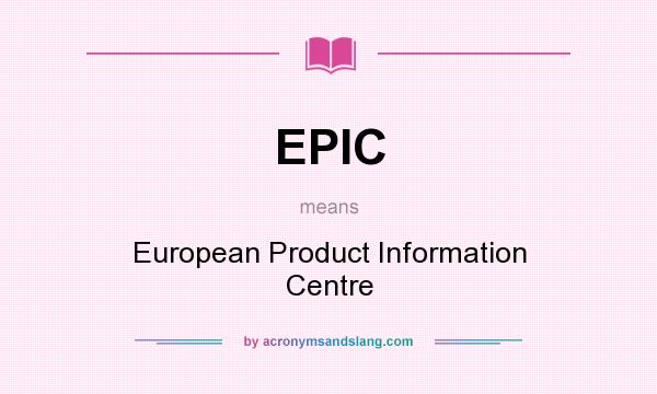 What does EPIC mean? It stands for European Product Information Centre