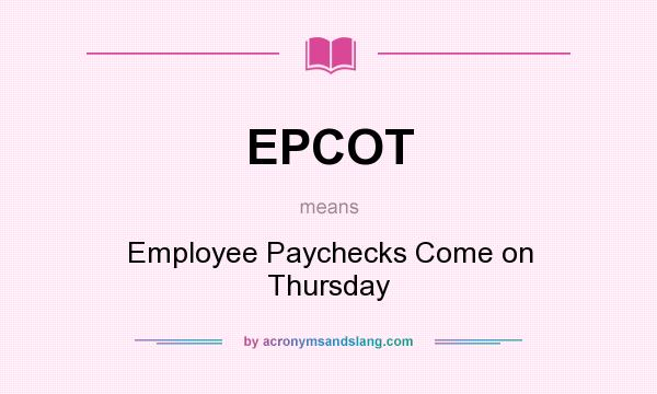 What does EPCOT mean? It stands for Employee Paychecks Come on Thursday