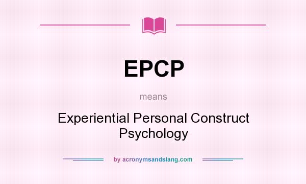 What does EPCP mean? It stands for Experiential Personal Construct Psychology