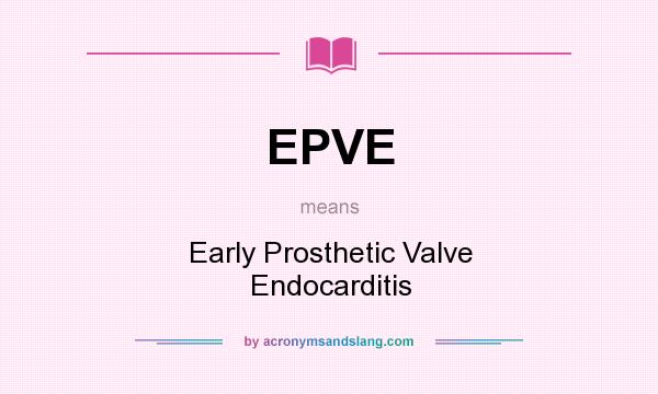 What does EPVE mean? It stands for Early Prosthetic Valve Endocarditis