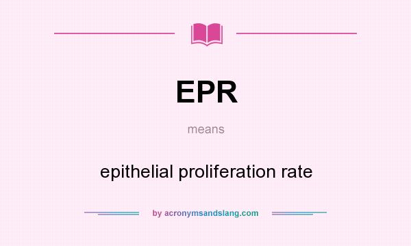 What does EPR mean? It stands for epithelial proliferation rate