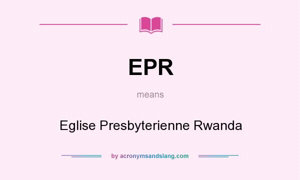 What does EPR mean? It stands for Eglise Presbyterienne Rwanda