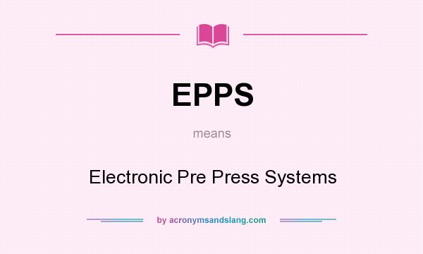 What does EPPS mean? It stands for Electronic Pre Press Systems