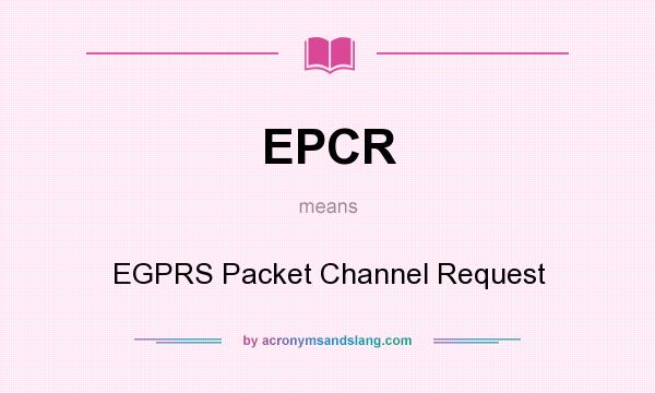 What does EPCR mean? It stands for EGPRS Packet Channel Request