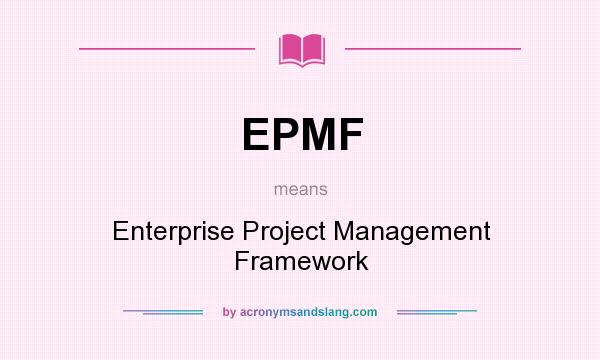 What does EPMF mean? It stands for Enterprise Project Management Framework