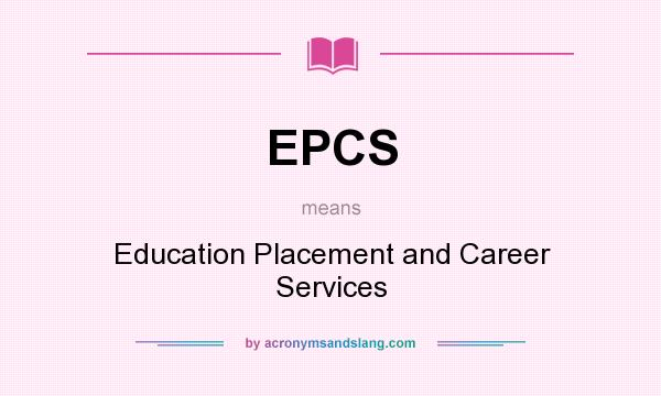 What does EPCS mean? It stands for Education Placement and Career Services