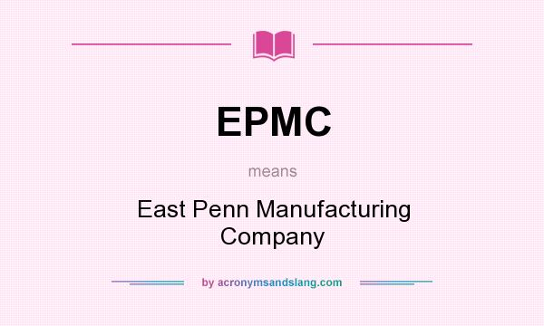 What does EPMC mean? It stands for East Penn Manufacturing Company