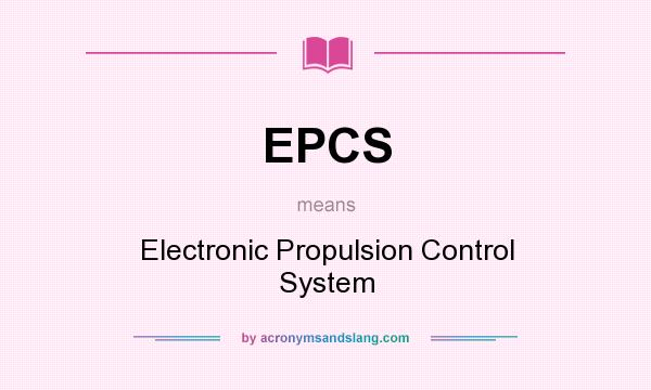 What does EPCS mean? It stands for Electronic Propulsion Control System