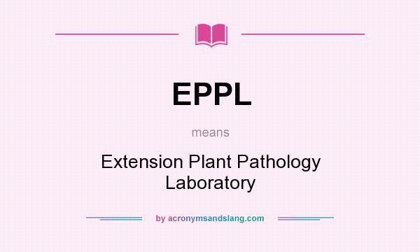 What does EPPL mean? It stands for Extension Plant Pathology Laboratory