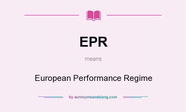 What does EPR mean? It stands for European Performance Regime