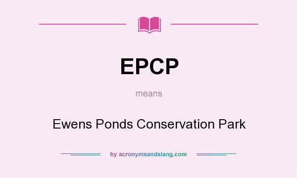 What does EPCP mean? It stands for Ewens Ponds Conservation Park