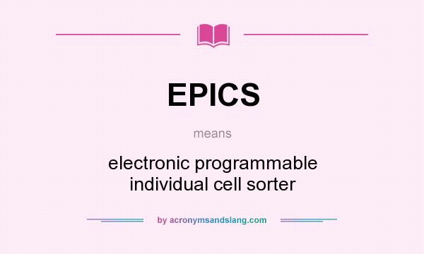 What does EPICS mean? It stands for electronic programmable individual cell sorter