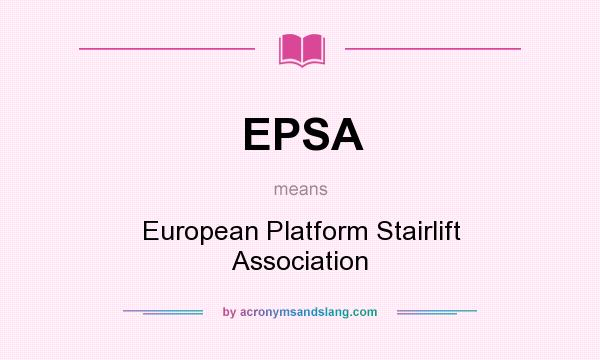 What does EPSA mean? It stands for European Platform Stairlift Association