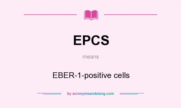 What does EPCS mean? It stands for EBER-1-positive cells