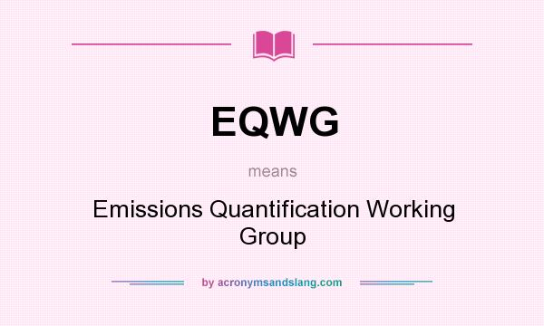 What does EQWG mean? It stands for Emissions Quantification Working Group