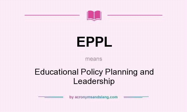 What does EPPL mean? It stands for Educational Policy Planning and Leadership