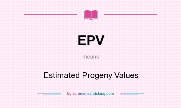 What does EPV mean? It stands for Estimated Progeny Values