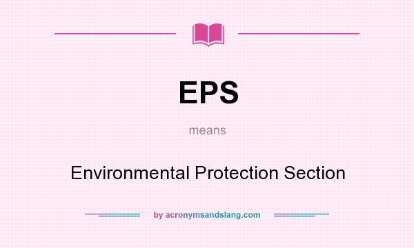 What does EPS mean? It stands for Environmental Protection Section