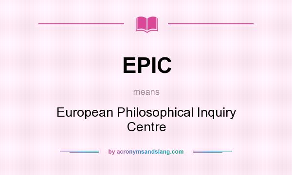 What does EPIC mean? It stands for European Philosophical Inquiry Centre