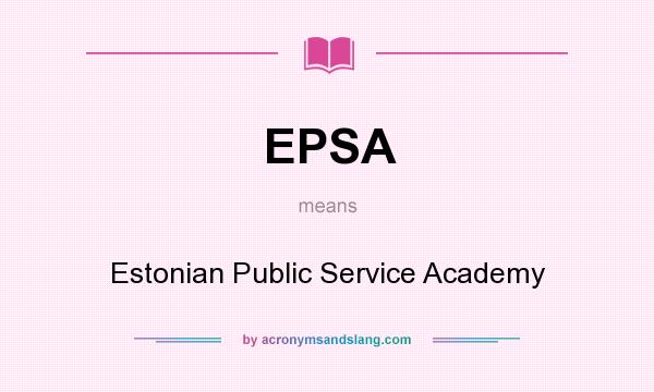 What does EPSA mean? It stands for Estonian Public Service Academy