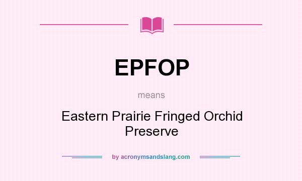 What does EPFOP mean? It stands for Eastern Prairie Fringed Orchid Preserve