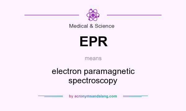 What does EPR mean? It stands for electron paramagnetic spectroscopy