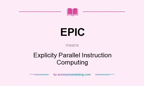 What does EPIC mean? It stands for Explicity Parallel Instruction Computing