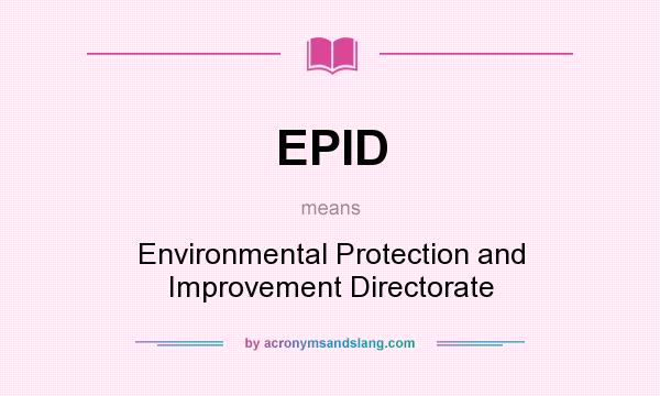 What does EPID mean? It stands for Environmental Protection and Improvement Directorate
