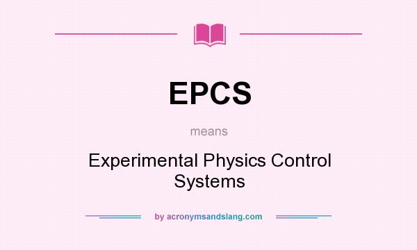 What does EPCS mean? It stands for Experimental Physics Control Systems
