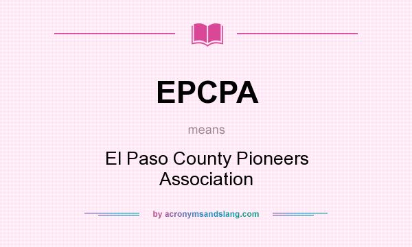 What does EPCPA mean? It stands for El Paso County Pioneers Association