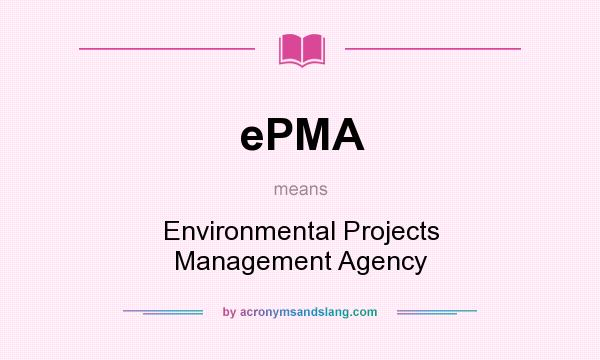 What does ePMA mean? It stands for Environmental Projects Management Agency