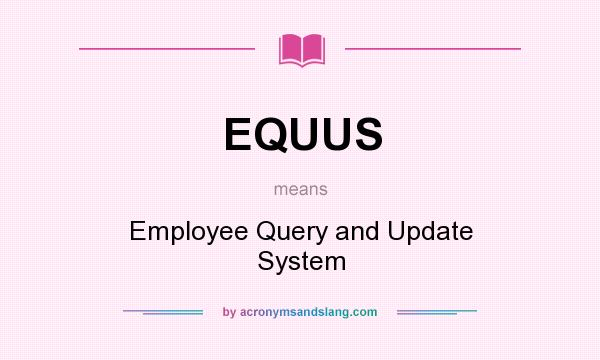 What does EQUUS mean? It stands for Employee Query and Update System