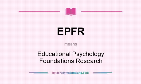 What does EPFR mean? It stands for Educational Psychology Foundations Research