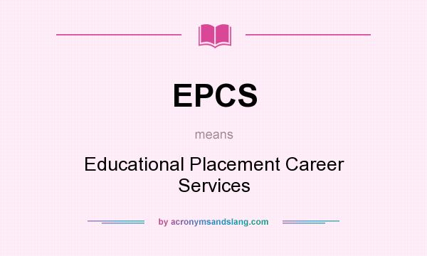 What does EPCS mean? It stands for Educational Placement Career Services