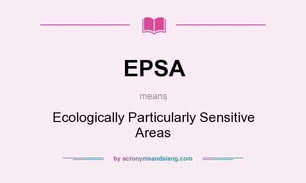 What does EPSA mean? It stands for Ecologically Particularly Sensitive Areas