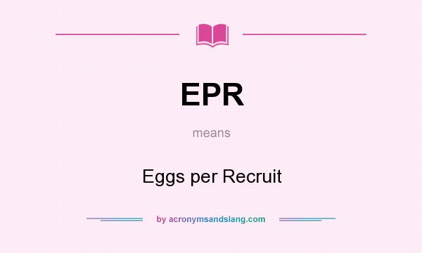 What does EPR mean? It stands for Eggs per Recruit