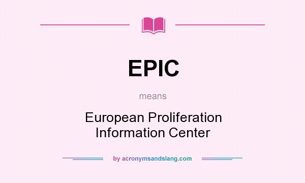 What does EPIC mean? It stands for European Proliferation Information Center